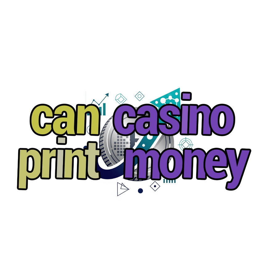 can casino print money